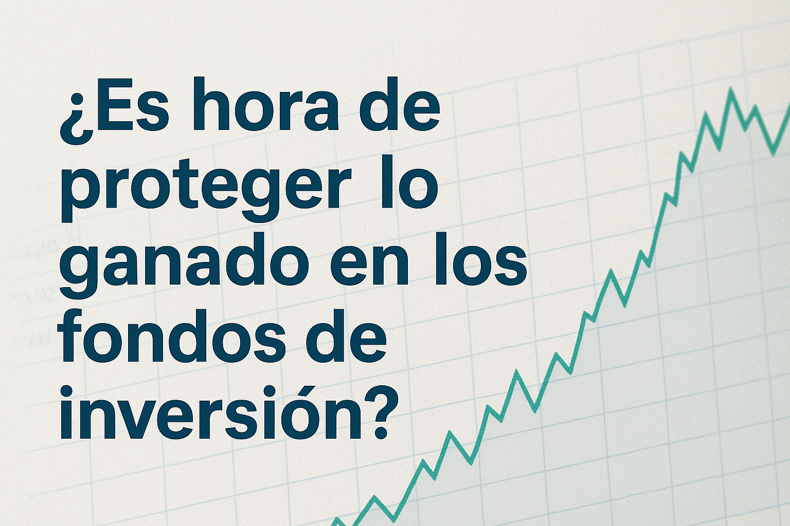Es hora de proteger tus fondos de inversión?